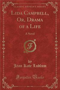 Lida Campbell, Or, Drama of a Life: A Novel (Classic Reprint)