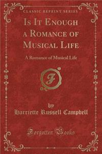 Is It Enough a Romance of Musical Life: A Romance of Musical Life (Classic Reprint)