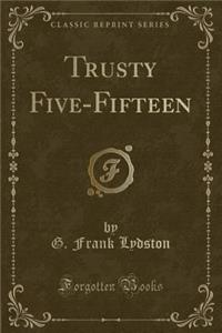 Trusty Five-Fifteen (Classic Reprint)