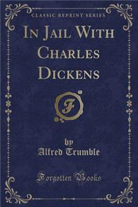 In Jail with Charles Dickens (Classic Reprint)