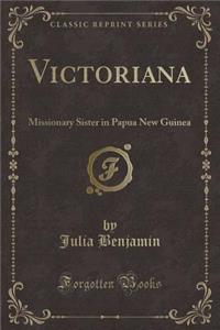 Victoriana: Missionary Sister in Papua New Guinea (Classic Reprint)