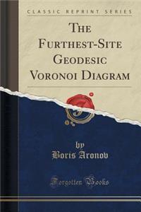 The Furthest-Site Geodesic Voronoi Diagram (Classic Reprint)