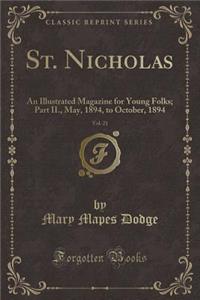 St. Nicholas, Vol. 21: An Illustrated Magazine for Young Folks; Part II., May, 1894, to October, 1894 (Classic Reprint)