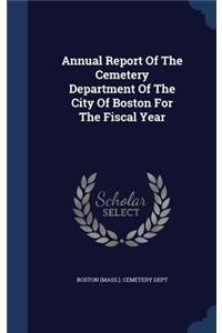 Annual Report Of The Cemetery Department Of The City Of Boston For The Fiscal Year