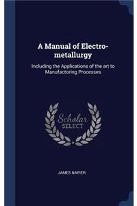 A Manual of Electro-metallurgy