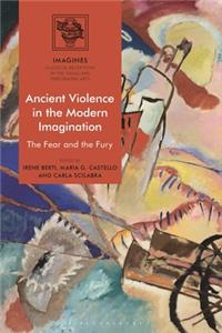 Ancient Violence in the Modern Imagination: The Fear and the Fury