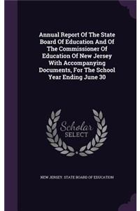 Annual Report of the State Board of Education and of the Commissioner of Education of New Jersey with Accompanying Documents, for the School Year Ending June 30
