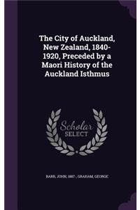 City of Auckland, New Zealand, 1840-1920, Preceded by a Maori History of the Auckland Isthmus