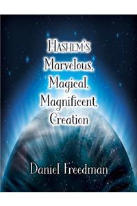 Hashem's Marvelous, Magical, Magnificent, Creation