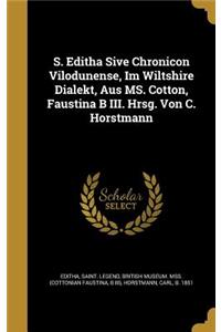 S. Editha Sive Chronicon Vilodunense, Im Wiltshire Dialekt, Aus MS. Cotton, Faustina B III. Hrsg. Von C. Horstmann