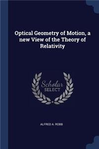 Optical Geometry of Motion, a New View of the Theory of Relativity