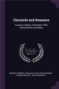 Chronicle and Romance: Froissart, Malory, Holinshed; With Introductions and Notes