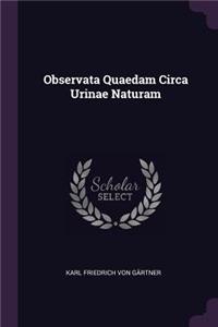 Observata Quaedam Circa Urinae Naturam