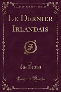 Le Dernier Irlandais (Classic Reprint)