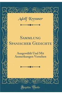 Sammlung Spanischer Gedichte: Ausgewï¿½hlt Und Mit Anmerkungen Versehen (Classic Reprint)