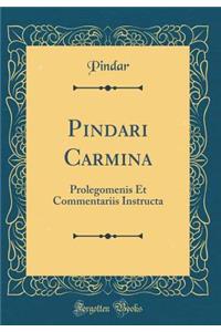 Pindari Carmina: Prolegomenis Et Commentariis Instructa (Classic Reprint)