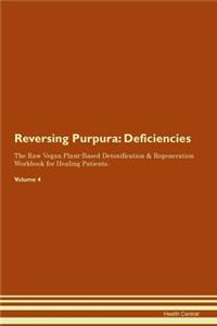 Reversing Purpura: Deficiencies The Raw Vegan Plant-Based Detoxification & Regeneration Workbook for Healing Patients.Volume 4