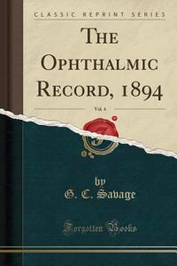 The Ophthalmic Record, 1894, Vol. 4 (Classic Reprint)