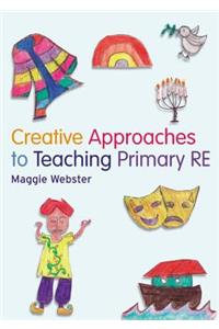 Creative Approaches to Teaching Primary RE