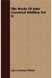 The Works Of John Greenleaf Whittier, Vol II