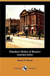 Random Notes of Boston (Illustrated Edition) (Dodo Press)