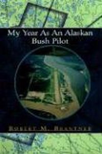 My Year As An Alaskan Bush Pilot
