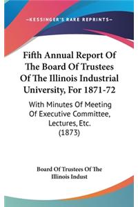 Fifth Annual Report of the Board of Trustees of the Illinois Industrial University, for 1871-72