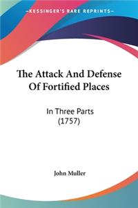 The Attack And Defense Of Fortified Places