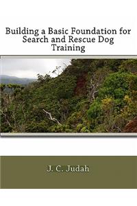 Building a Basic Foundation for Search and Rescue Dog Training