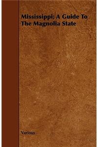 Mississippi; A Guide to the Magnolia State