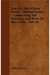 Tales by the O'Hara Family - Second Series - Comprising the Nowlans, and Peter of the Castle - Vol. III