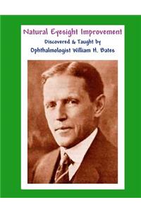 Natural Eyesight Improvement Discovered and Taught by Ophthalmologist William H. Bates