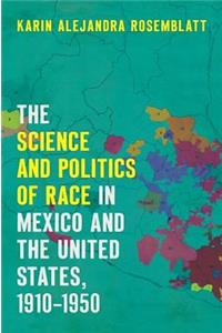 Science and Politics of Race in Mexico and the United States, 1910-1950