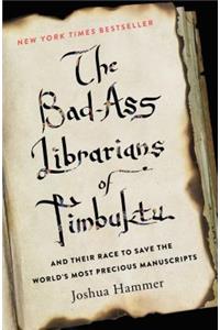 The Bad-Ass Librarians of Timbuktu: And Their Race to Save the World's Most Precious Manuscripts