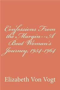Confessions From the Margin--A Beat Woman's Journey, 1954-1964