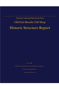 Natchez National Historical Park Old Fort Rosalie Gift Shop- Historic Structure Report