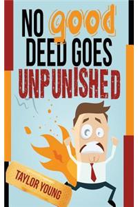 No Good Deed Goes Unpunished