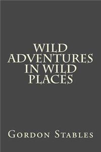 Wild Adventures in Wild Places