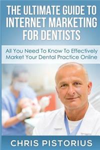 Ultimate Guide To Internet Marketing For Dentists