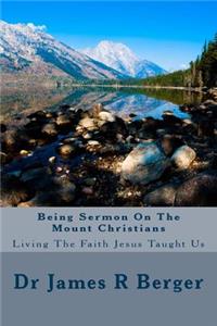 Being Sermon on the Mount Christians: Living the Faith Jesus Taught Us