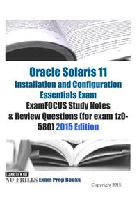 Oracle Solaris 11 Installation and Configuration Essentials Exam ExamFOCUS Study Notes & Review Questions (for exam 1z0-580)