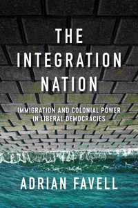 The Integration Nation - Immigration and Colonial Power in Liberal Democracies
