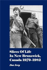Slices Of Life In New Brunswick, Canada 1979-1982