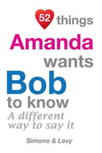 52 Things Amanda Wants Bob To Know