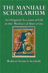 The Manuale Scholarium: An Original Account of Life in the Mediaeval University