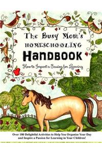 The Busy Mom's Homeschooling Handbook