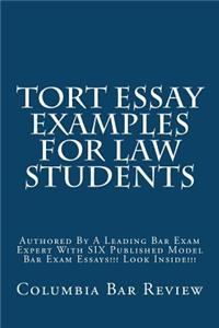 Tort Essay Examples for Law Students: Authored by a Leading Bar Exam Expert with Six Published Model Bar Exam Essays!!! Look Inside!!!