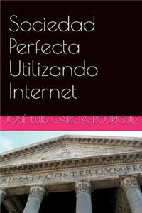Sociedad Perfecta Utilizando Internet