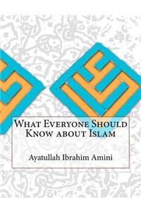 What Everyone Should Know about Islam