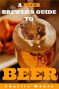 Beer Brewer's Guide to Beer